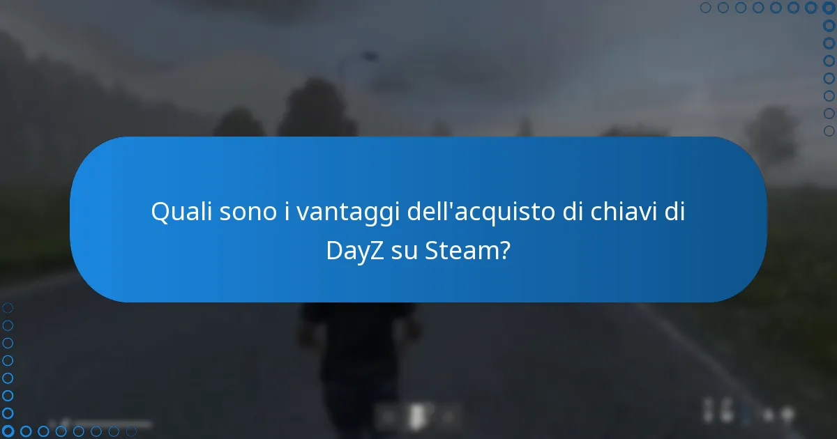 Quali sono i vantaggi dell’acquisto di chiavi di DayZ su Steam?