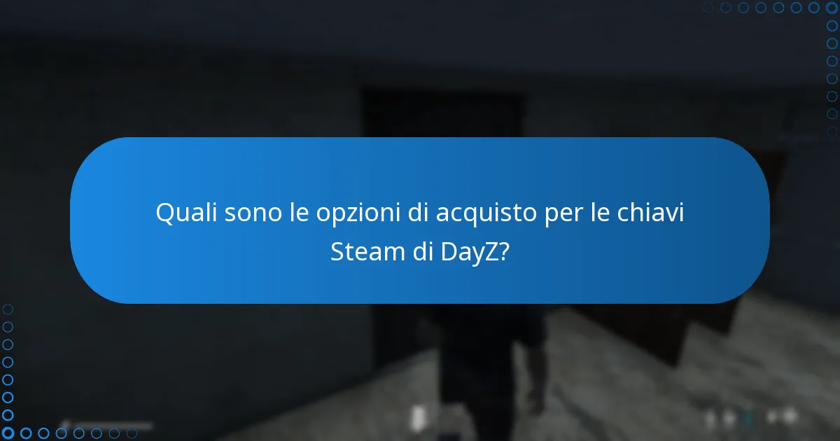 Cosa dovrei considerare quando acquisto chiavi Steam per DayZ?